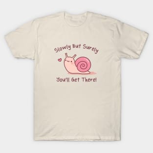 Cute Snail Slowly But Surely You Will Get There T-Shirt